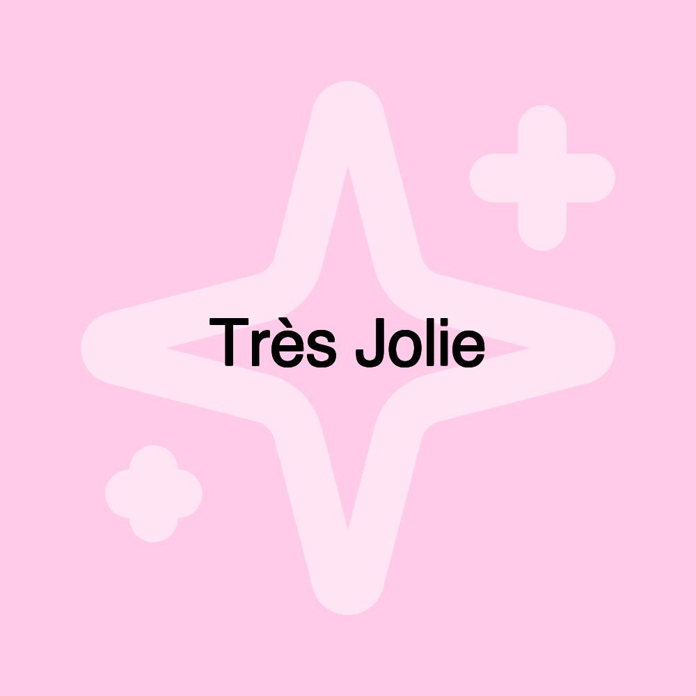 Très Jolie