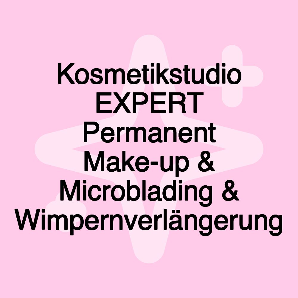 Kosmetikstudio EXPERT Permanent Make-up & Microblading & Wimpernverlängerung