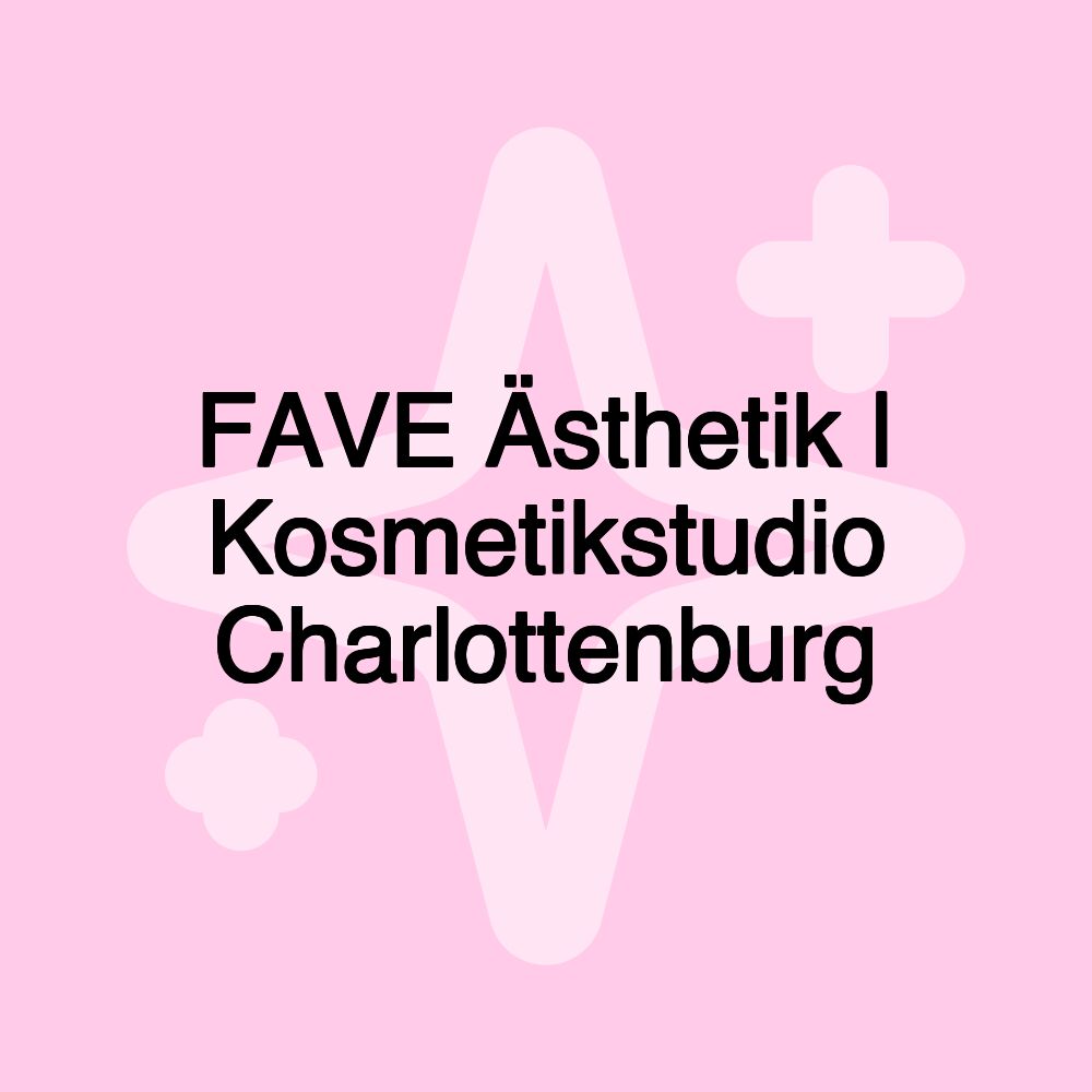 FAVE Ästhetik | Kosmetikstudio Charlottenburg