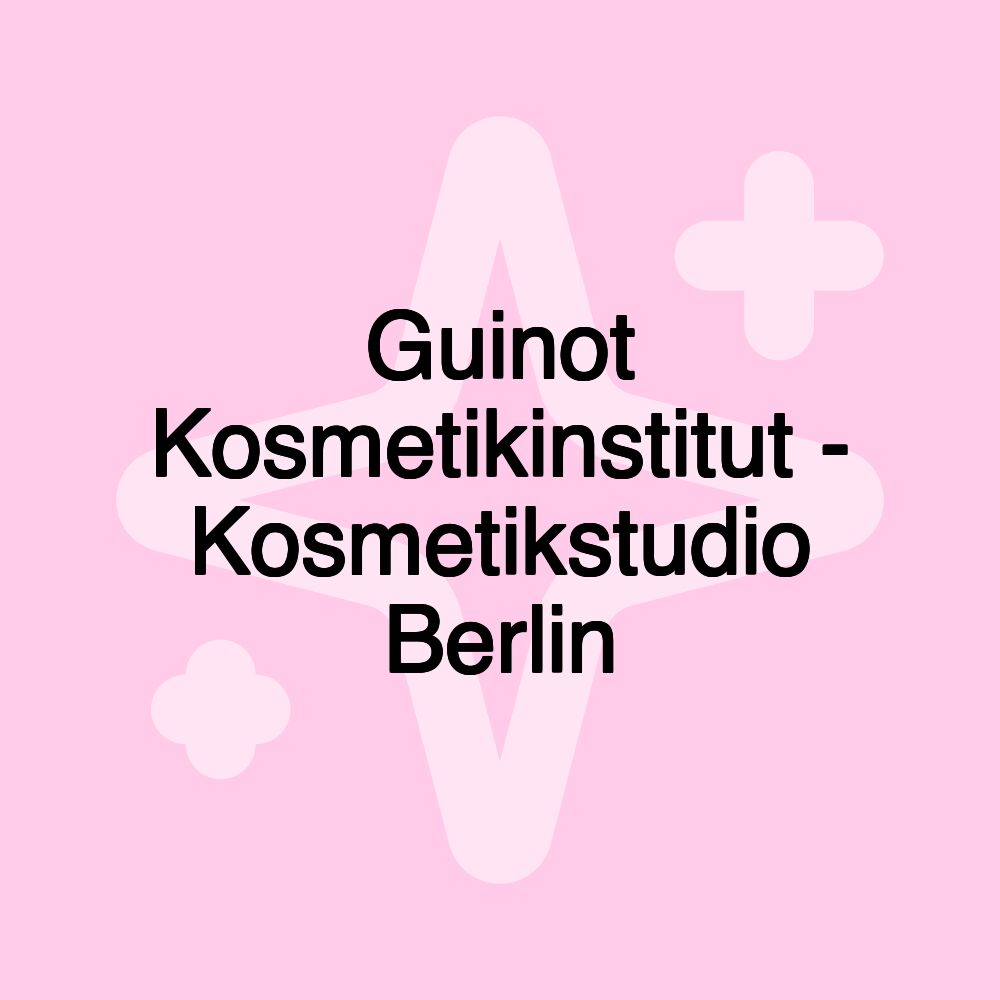 Guinot Kosmetikinstitut - Kosmetikstudio Berlin