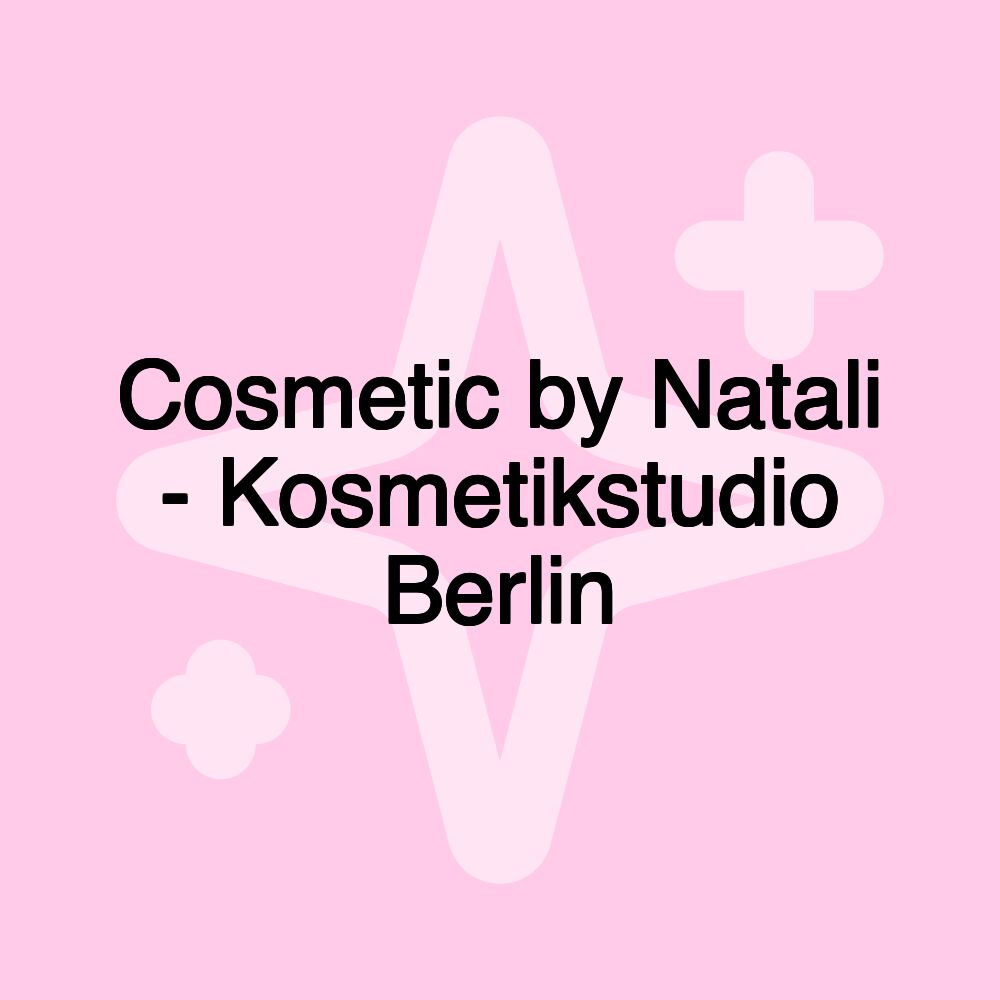 Cosmetic by Natali - Kosmetikstudio Berlin