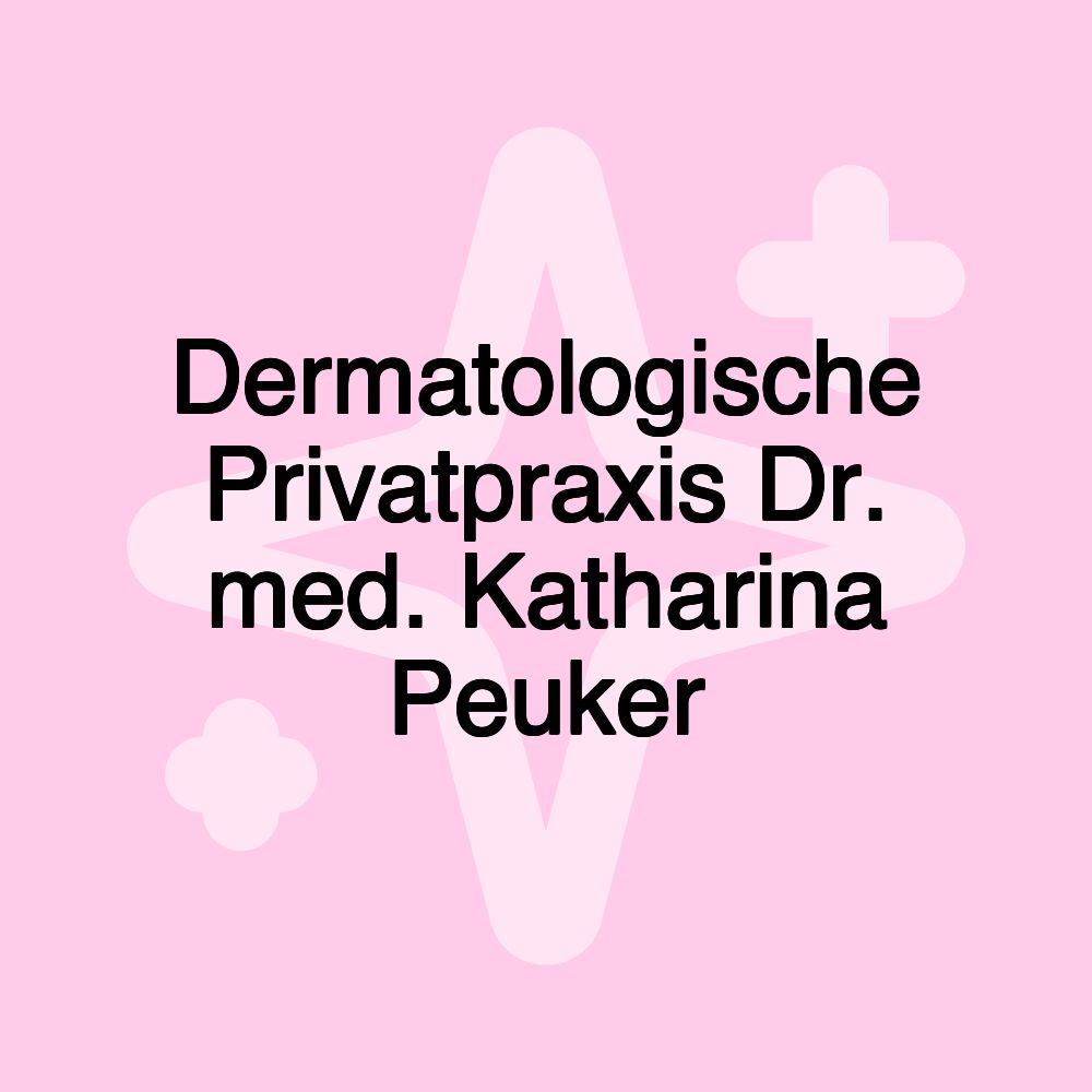 Dermatologische Privatpraxis Dr. med. Katharina Peuker