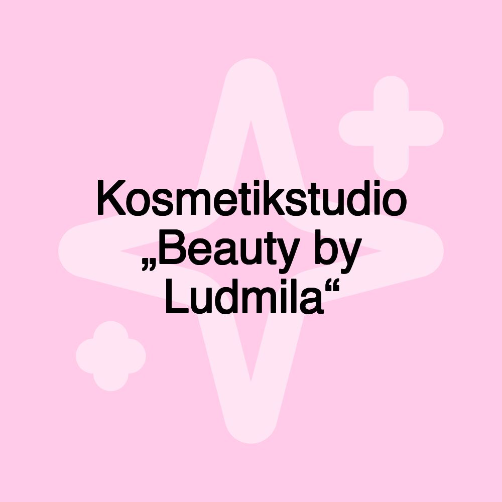 Kosmetikstudio „Beauty by Ludmila“