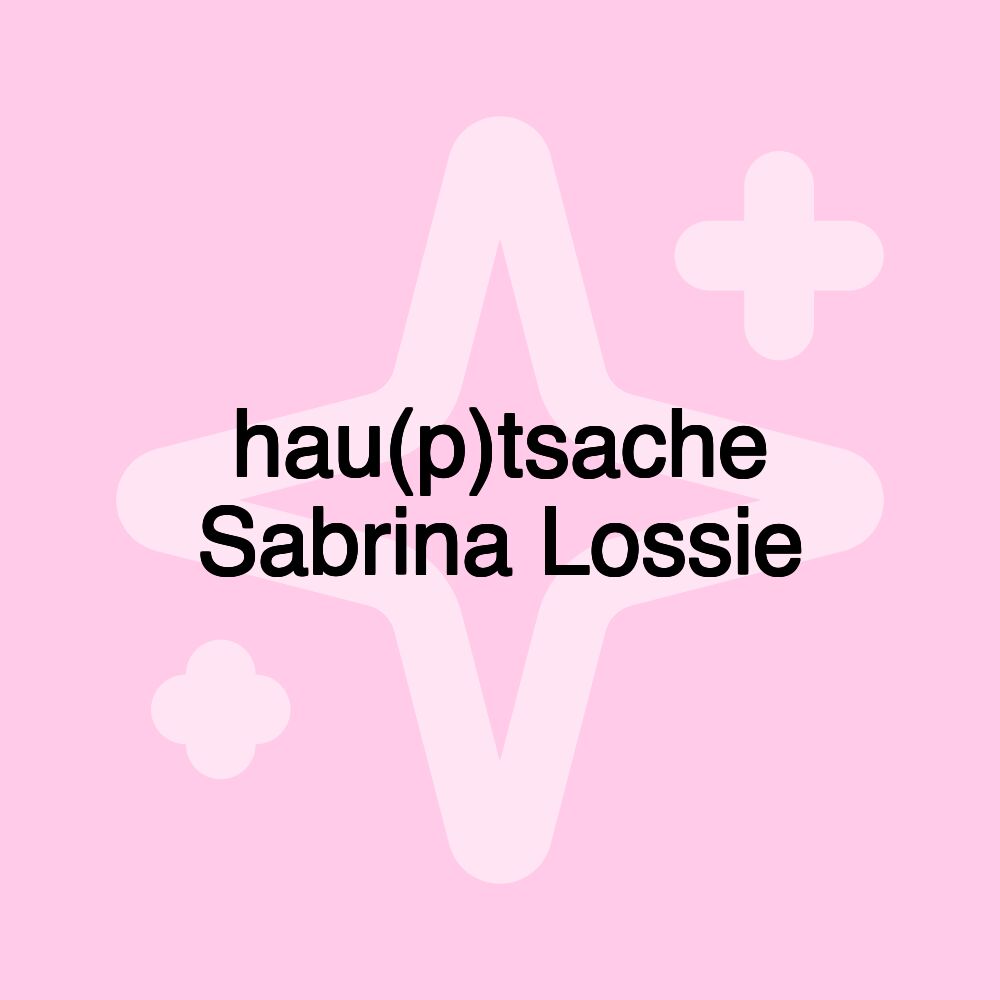 hau(p)tsache Sabrina Lossie