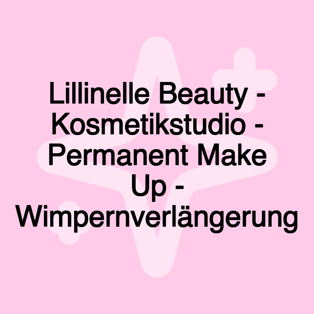 Lillinelle Beauty - Kosmetikstudio - Permanent Make Up - Wimpernverlängerung