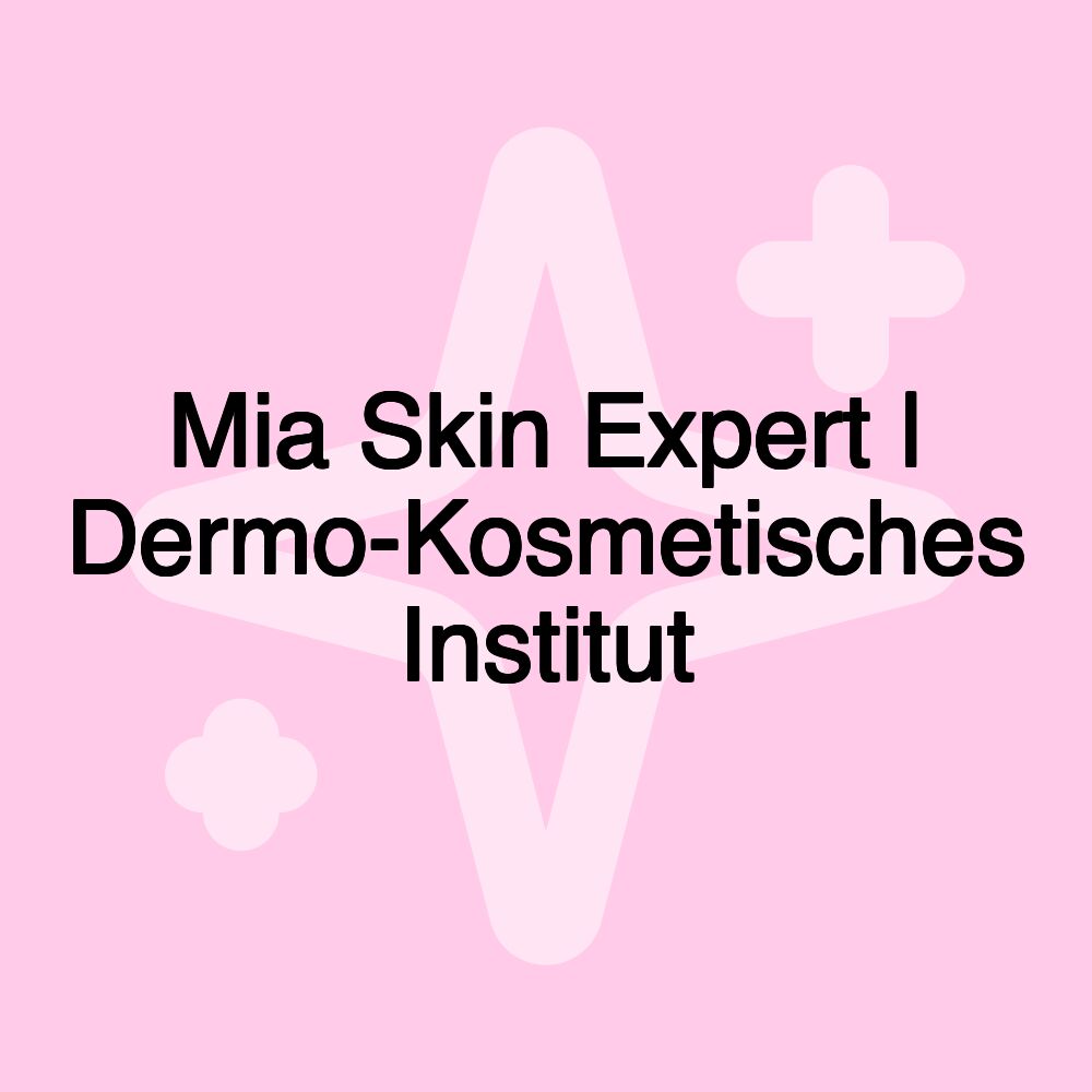 Mia Skin Expert | Dermo-Kosmetisches Institut