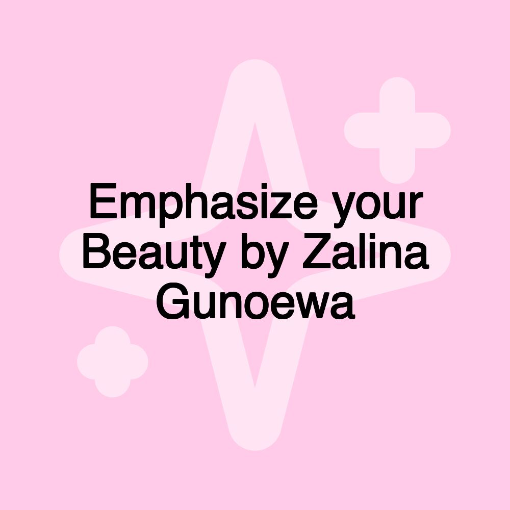 Emphasize your Beauty by Zalina Gunoewa