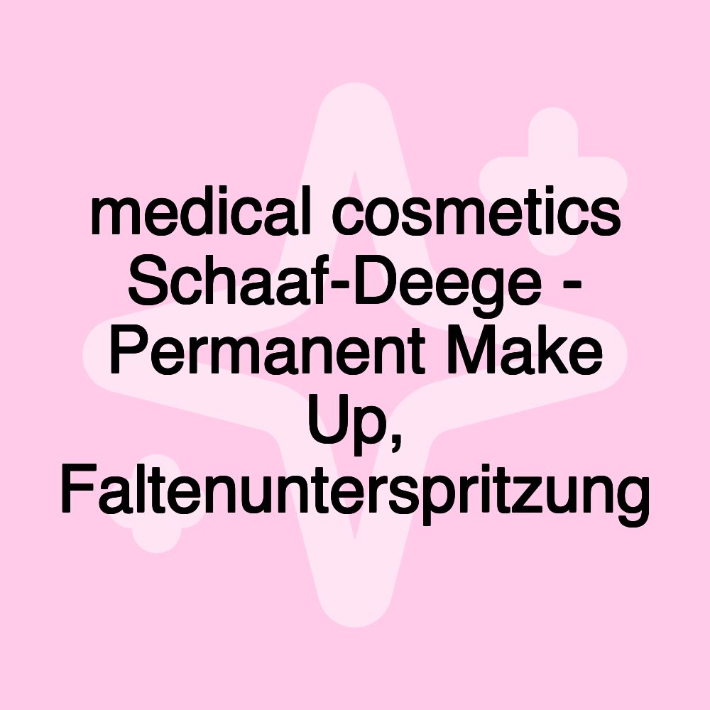 medical cosmetics Schaaf-Deege - Permanent Make Up, Faltenunterspritzung