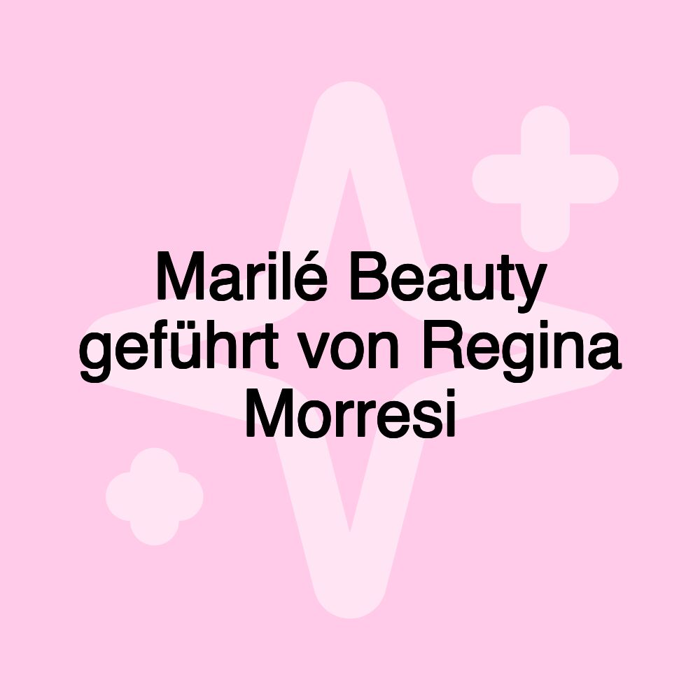 Marilé Beauty geführt von Regina Morresi