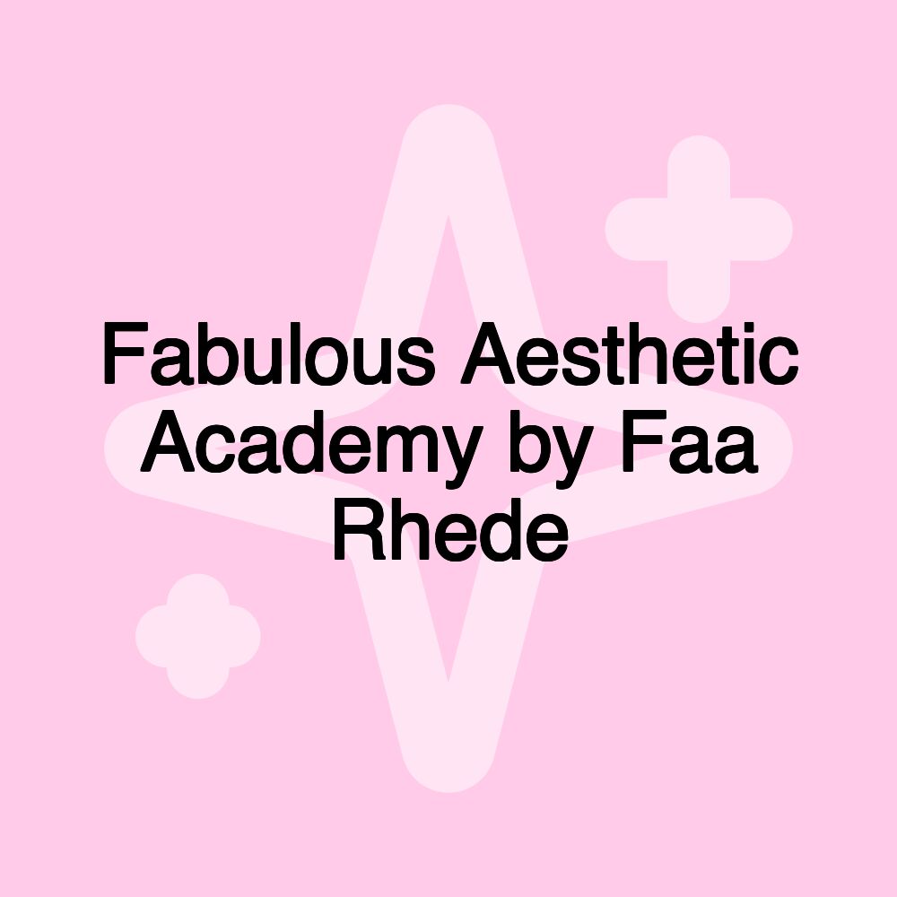 Fabulous Aesthetic Academy by Faa Rhede