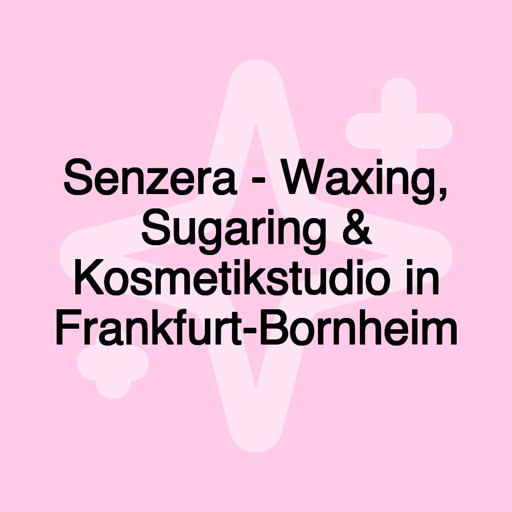 Senzera - Waxing, Sugaring & Kosmetikstudio in Frankfurt-Bornheim