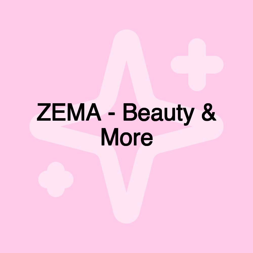 ZEMA - Beauty & More