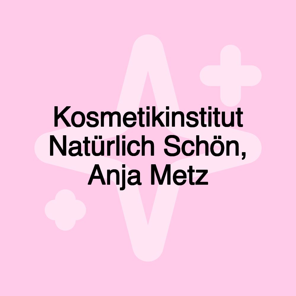 Kosmetikinstitut Natürlich Schön, Anja Metz