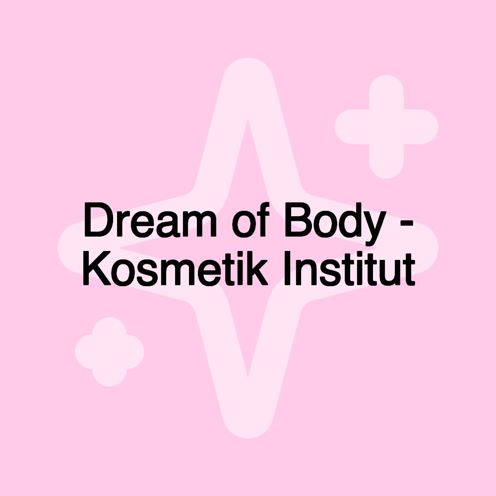 Dream of Body - Kosmetik Institut