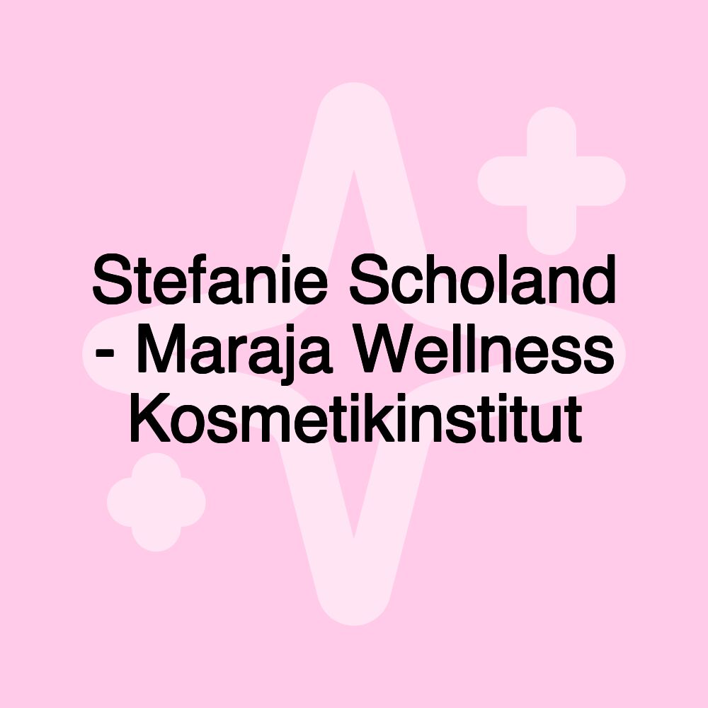 Stefanie Scholand - Maraja Wellness Kosmetikinstitut