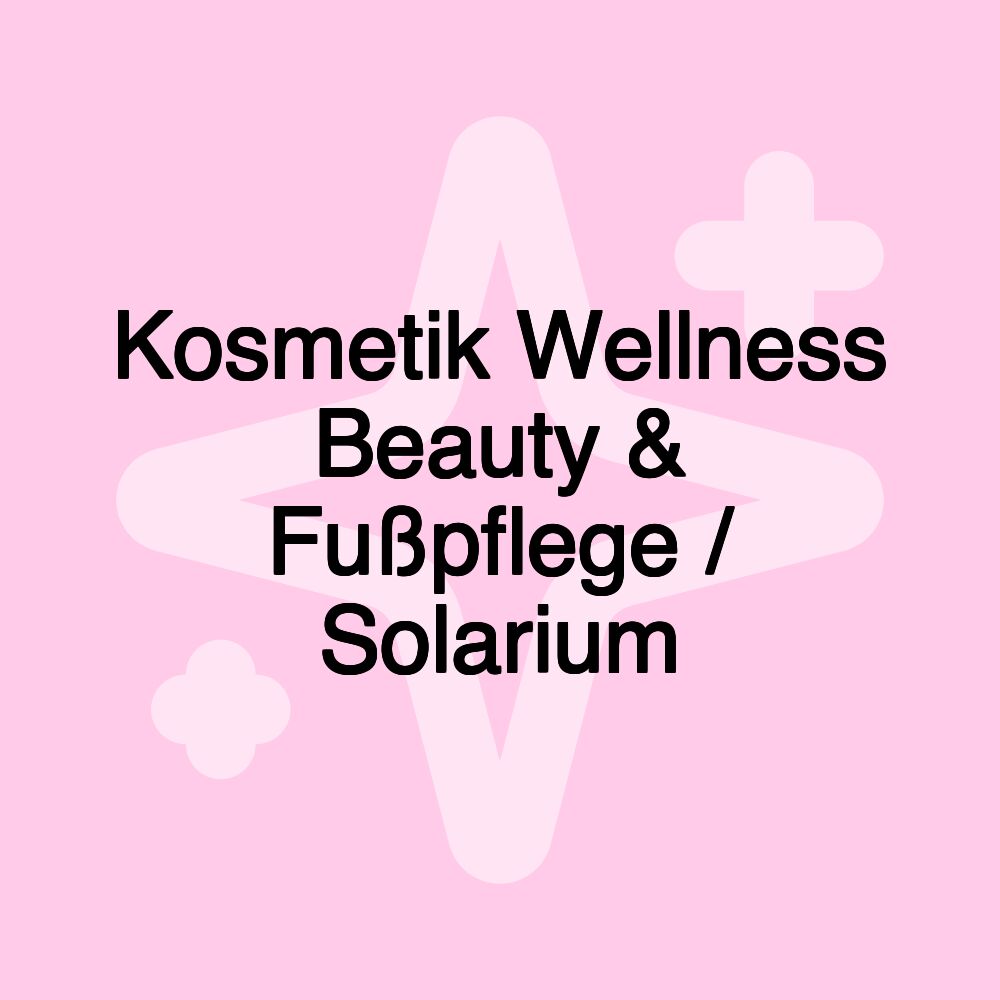 Kosmetik Wellness Beauty & Fußpflege / Solarium