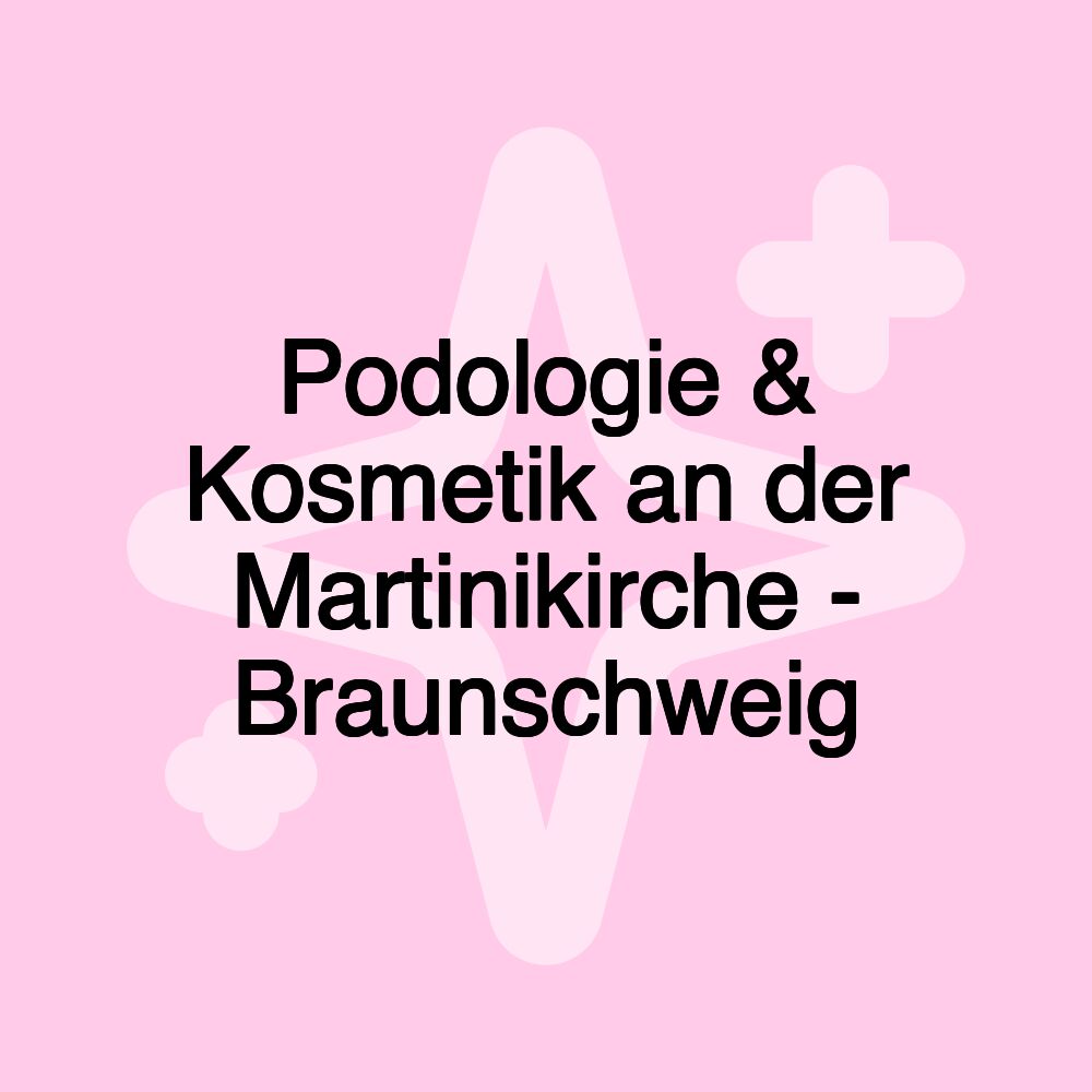 Podologie & Kosmetik an der Martinikirche - Braunschweig