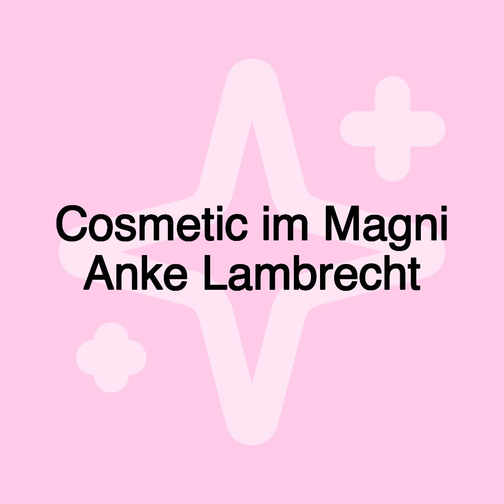 Cosmetic im Magni Anke Lambrecht