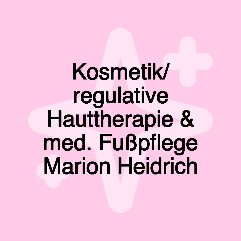 Kosmetik/ regulative Hauttherapie & med. Fußpflege Marion Heidrich