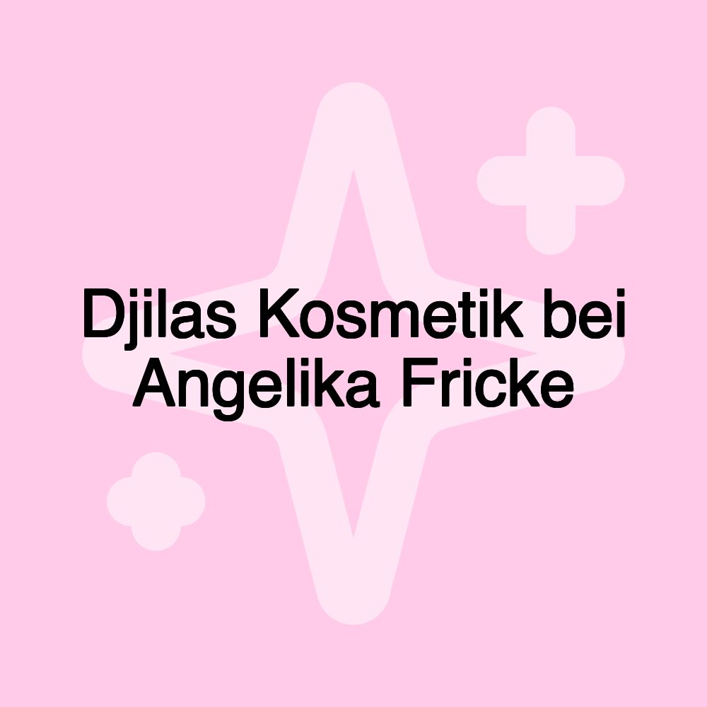 Djilas Kosmetik bei Angelika Fricke