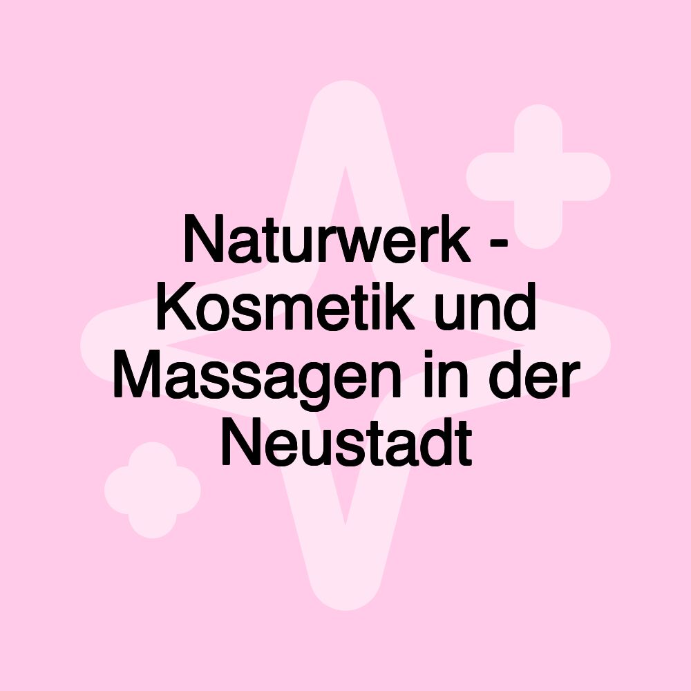 Naturwerk - Kosmetik und Massagen in der Neustadt