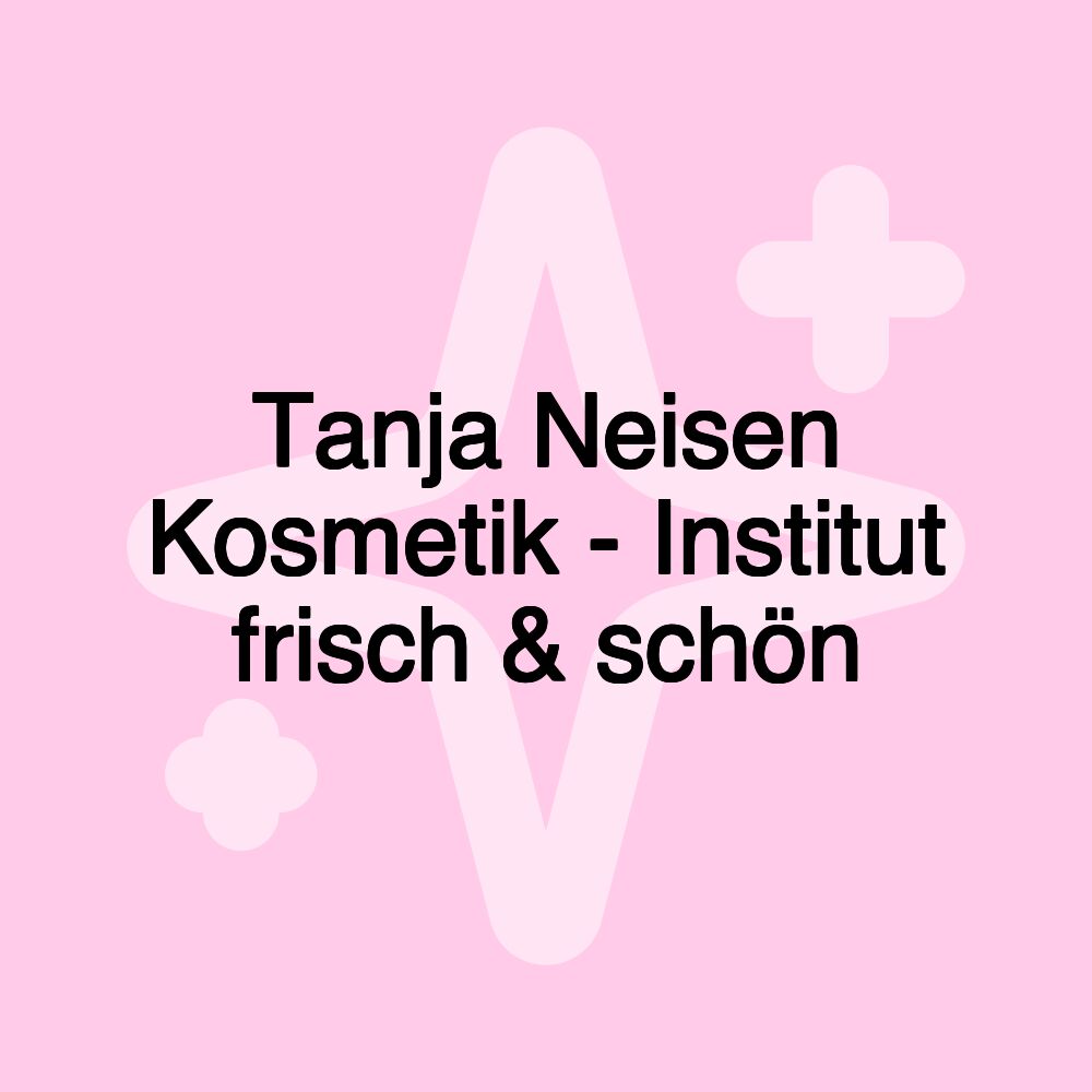 Tanja Neisen Kosmetik - Institut frisch & schön