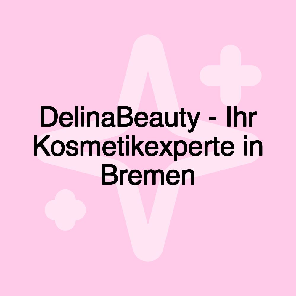 DelinaBeauty - Ihr Kosmetikexperte in Bremen