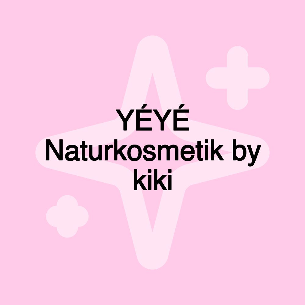 YÉYÉ Naturkosmetik by kiki