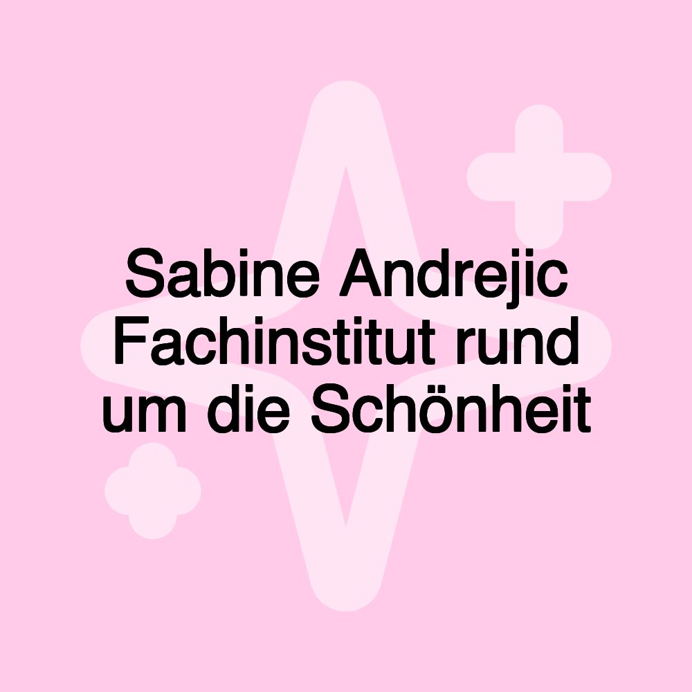 Sabine Andrejic Fachinstitut rund um die Schönheit