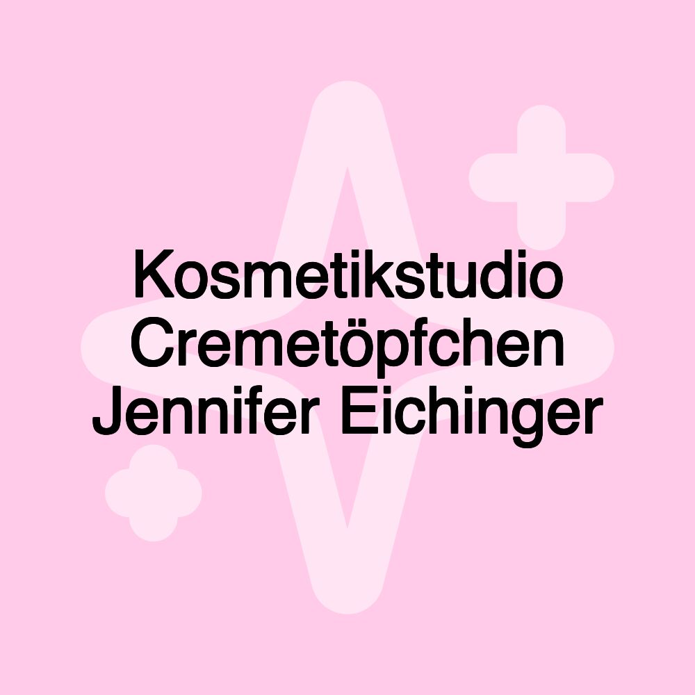 Kosmetikstudio Cremetöpfchen Jennifer Eichinger