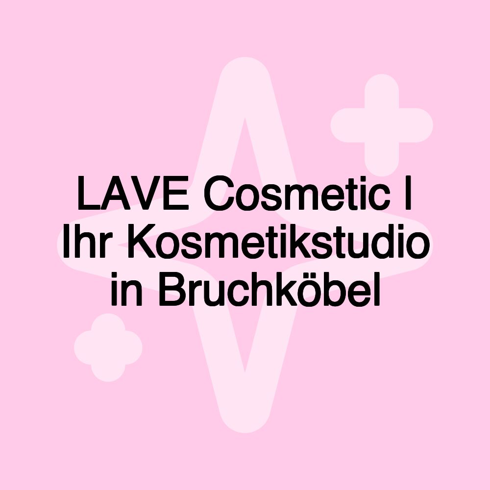 LAVE Cosmetic | Ihr Kosmetikstudio in Bruchköbel