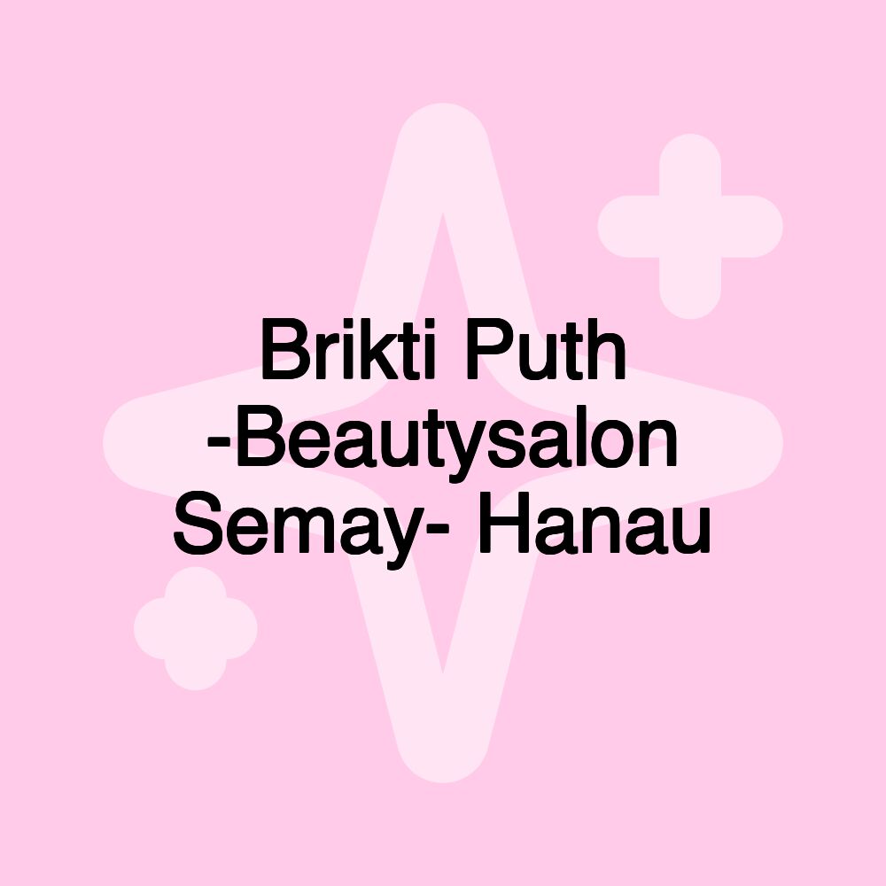 Brikti Puth -Beautysalon Semay- Hanau