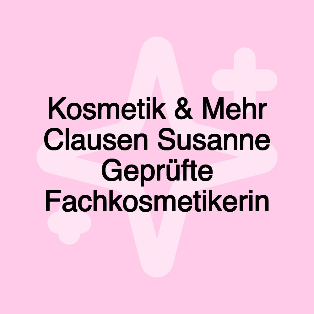 Kosmetik & Mehr Clausen Susanne Geprüfte Fachkosmetikerin