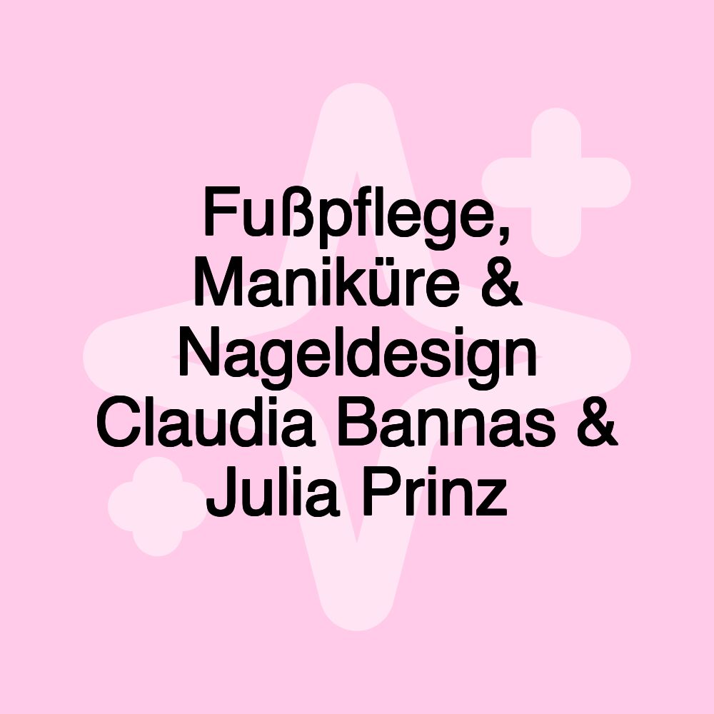 Fußpflege, Maniküre & Nageldesign Claudia Bannas & Julia Prinz