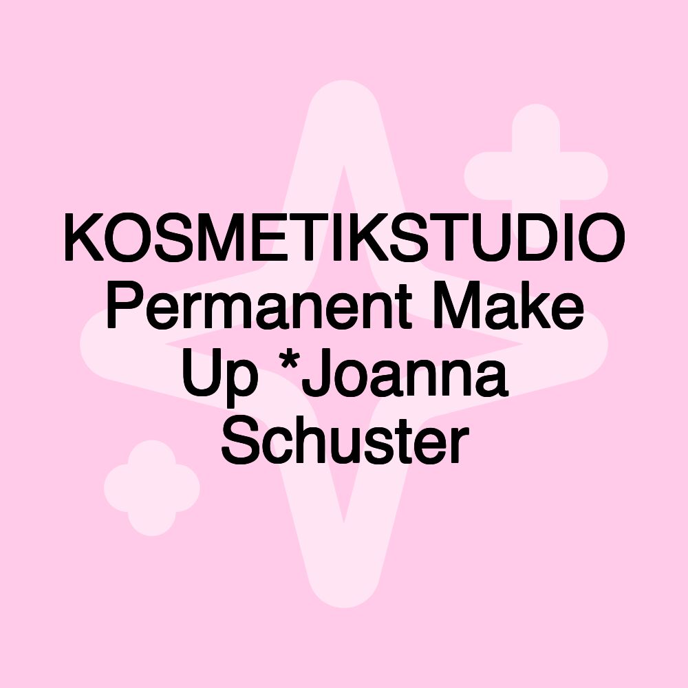 KOSMETIKSTUDIO Permanent Make Up *Joanna Schuster