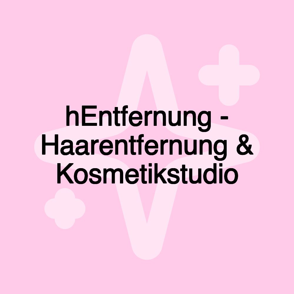 hEntfernung - Haarentfernung & Kosmetikstudio