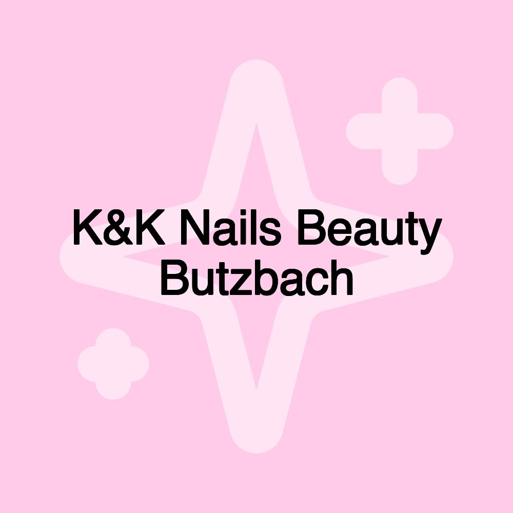 K&K Nails Beauty Butzbach