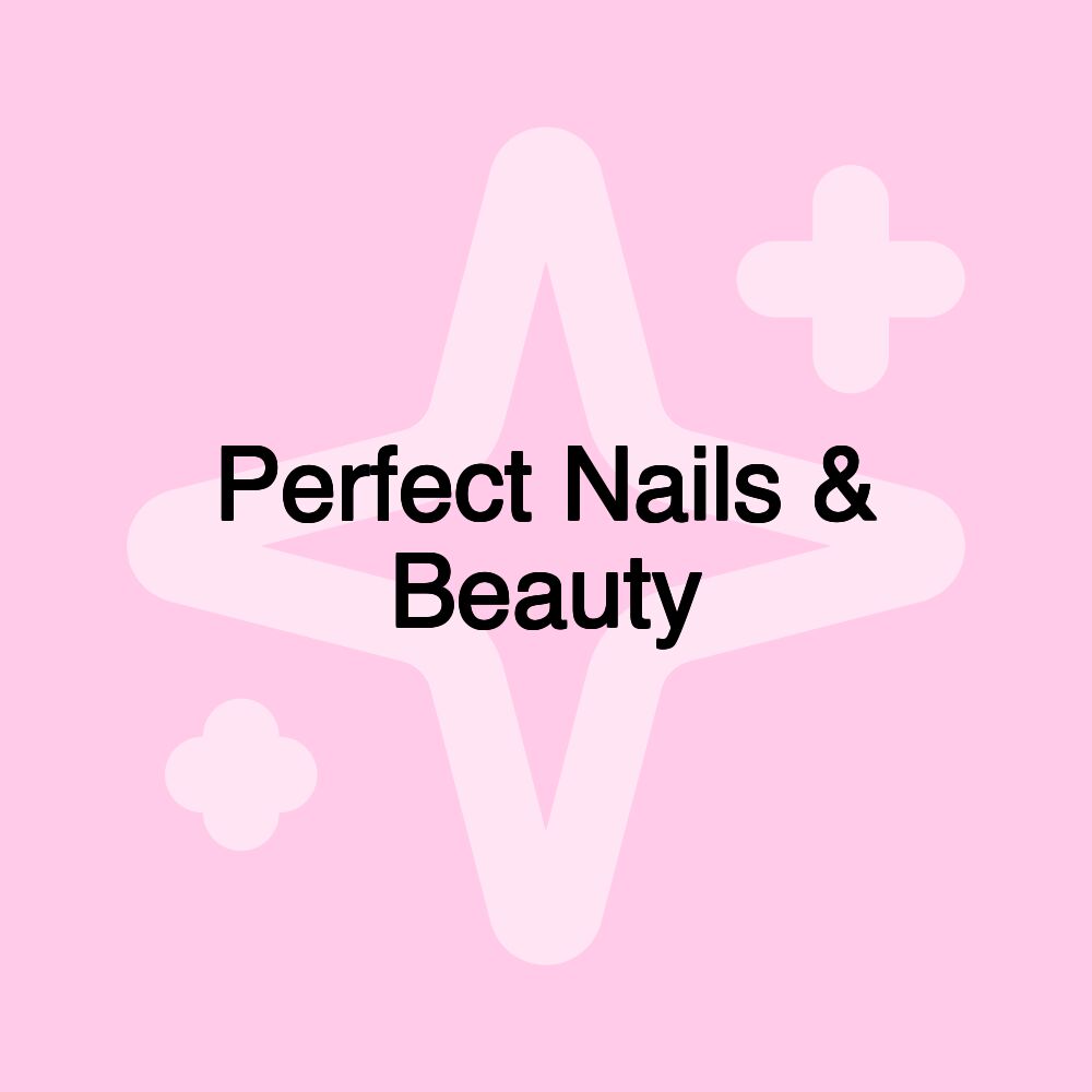 Perfect Nails & Beauty