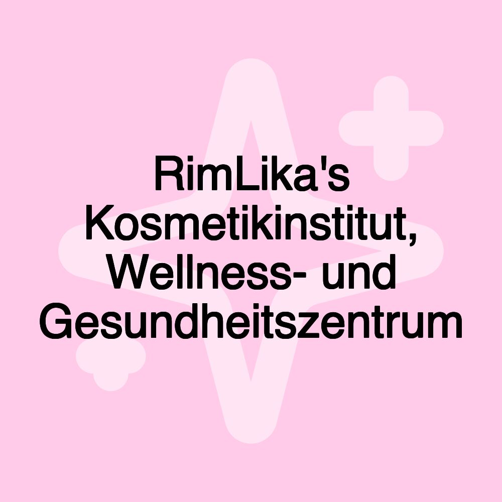 RimLika's Kosmetikinstitut, Wellness- und Gesundheitszentrum