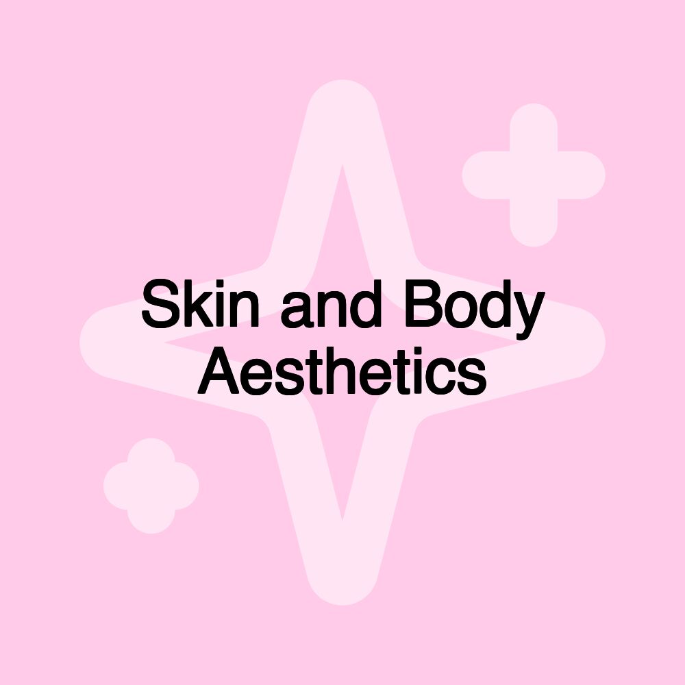 Skin and Body Aesthetics