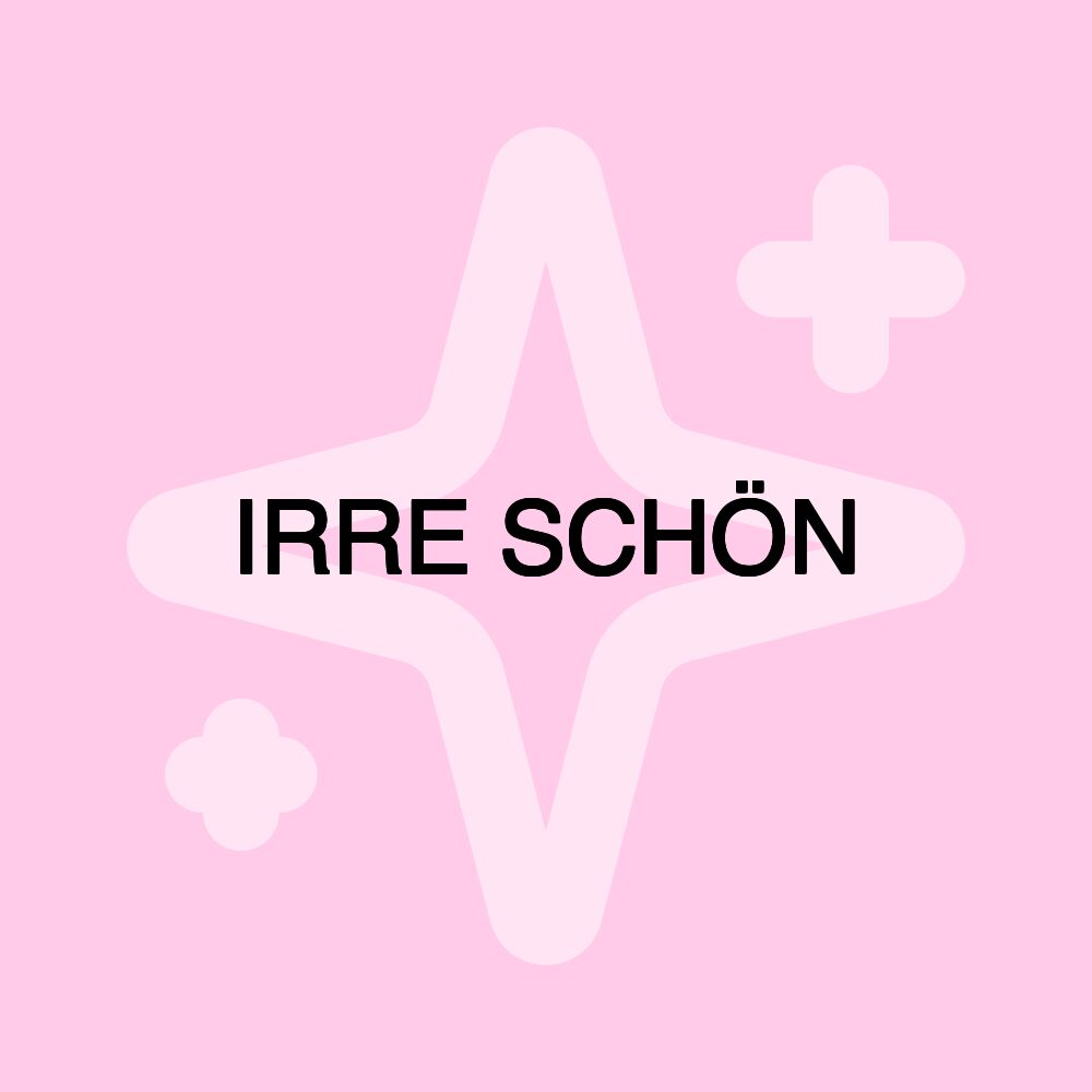 IRRE SCHÖN