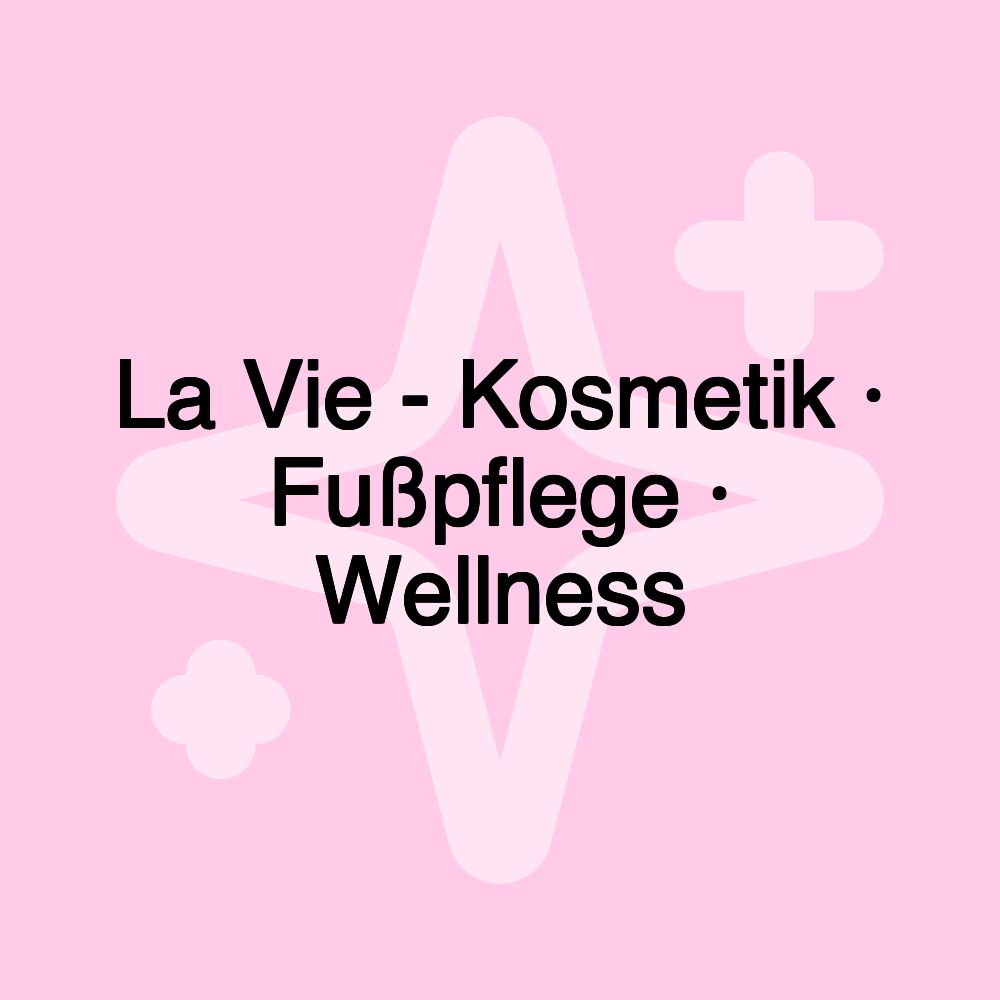 La Vie - Kosmetik · Fußpflege · Wellness