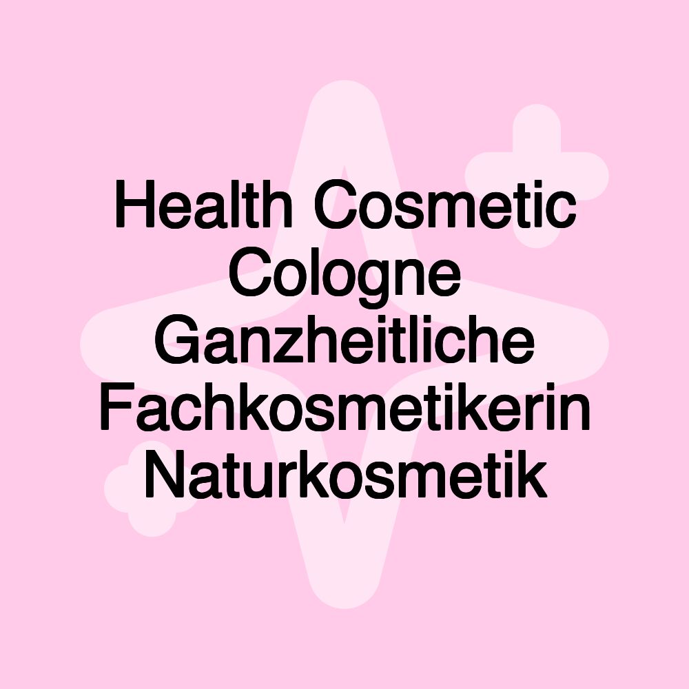 Health Cosmetic Cologne Ganzheitliche Fachkosmetikerin Naturkosmetik