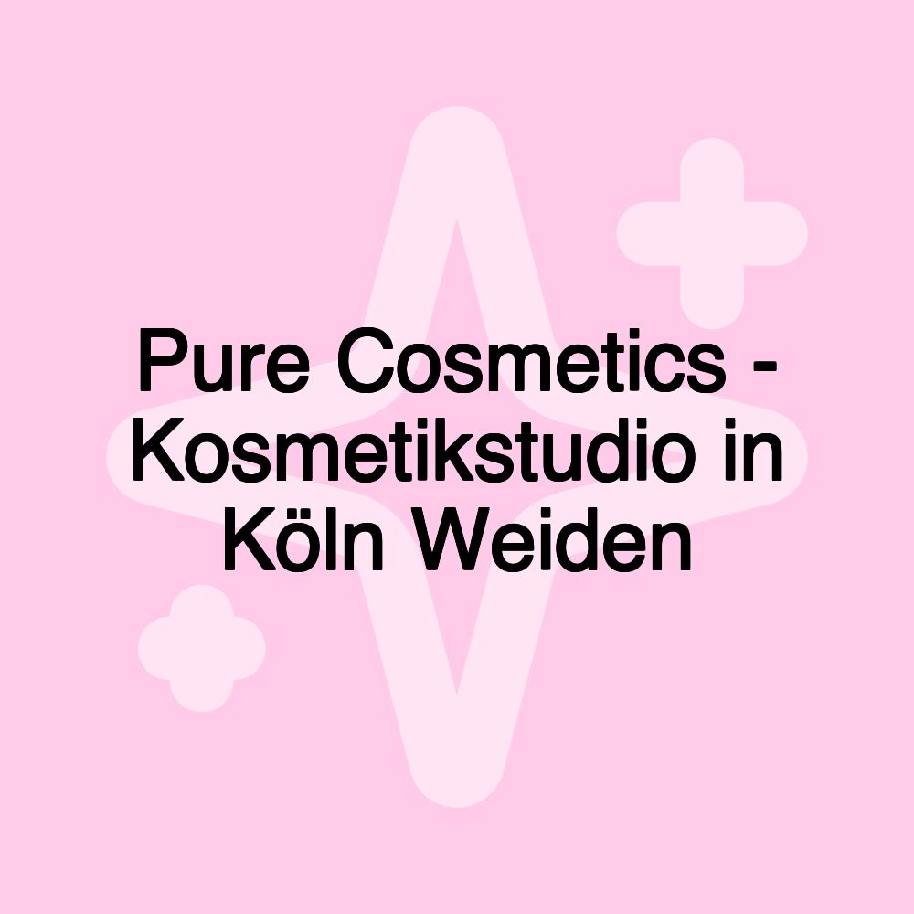 Pure Cosmetics - Kosmetikstudio in Köln Weiden