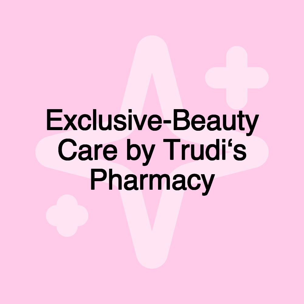 Exclusive-Beauty Care by Trudi‘s Pharmacy