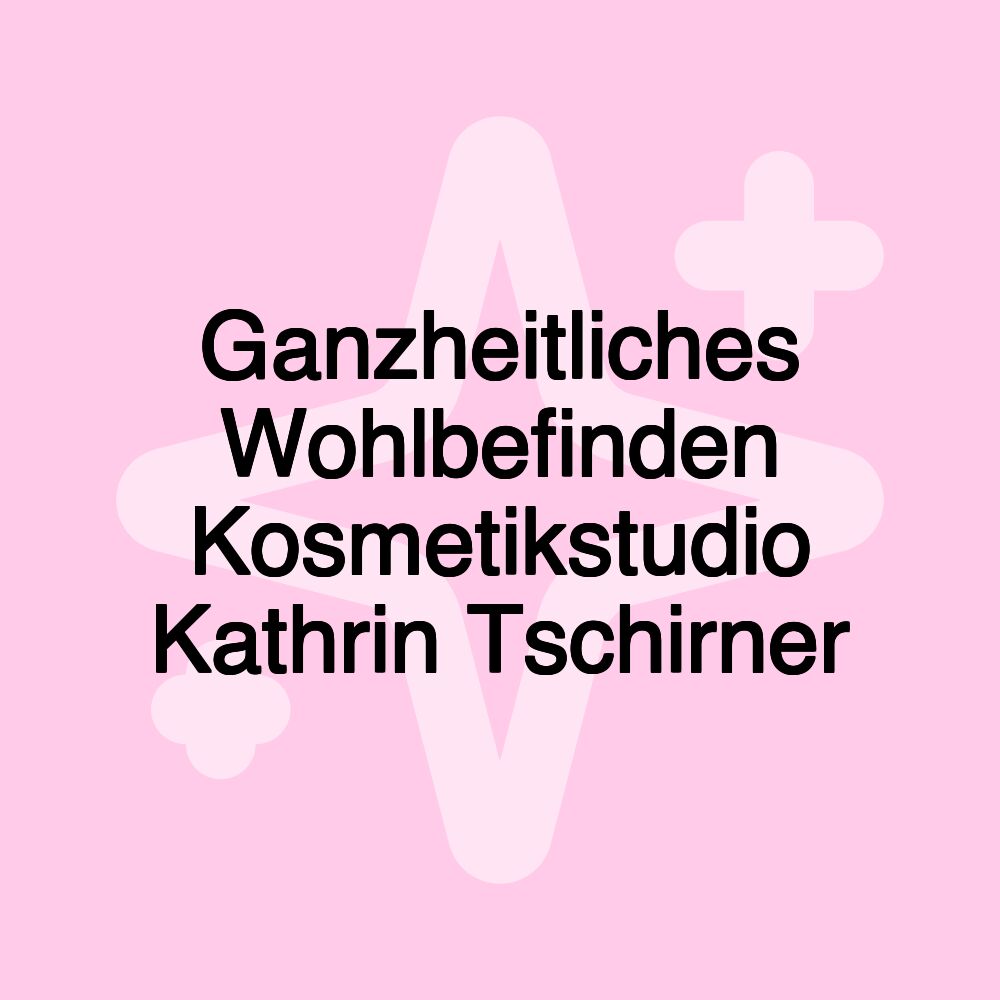 Ganzheitliches Wohlbefinden Kosmetikstudio Kathrin Tschirner