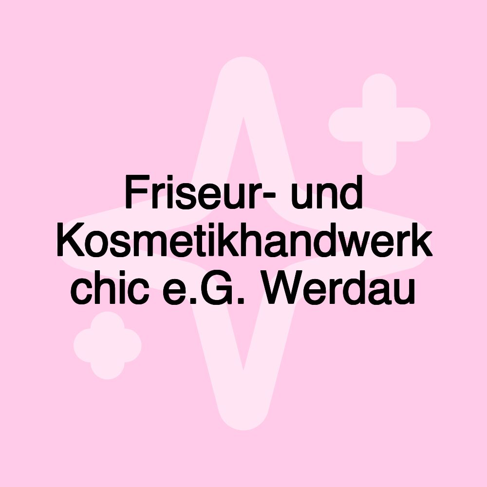 Friseur- und Kosmetikhandwerk chic e.G. Werdau