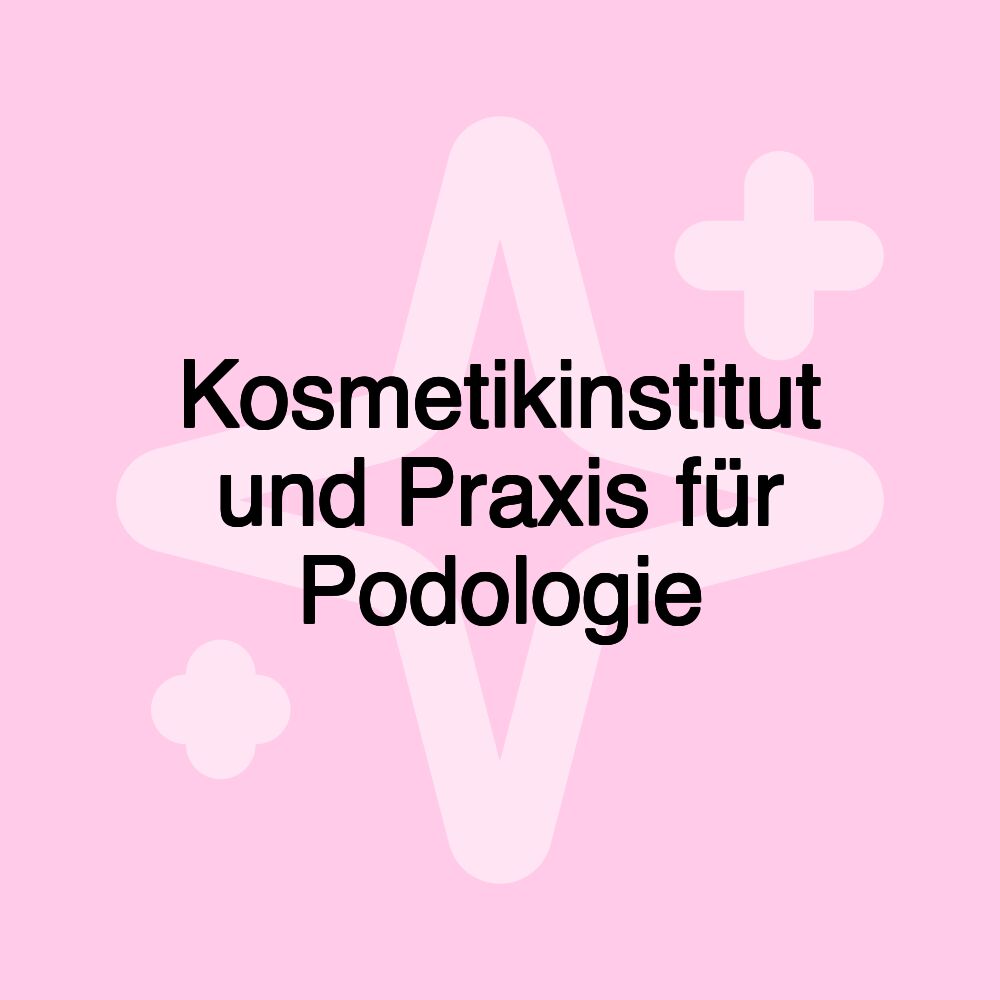 Kosmetikinstitut und Praxis für Podologie