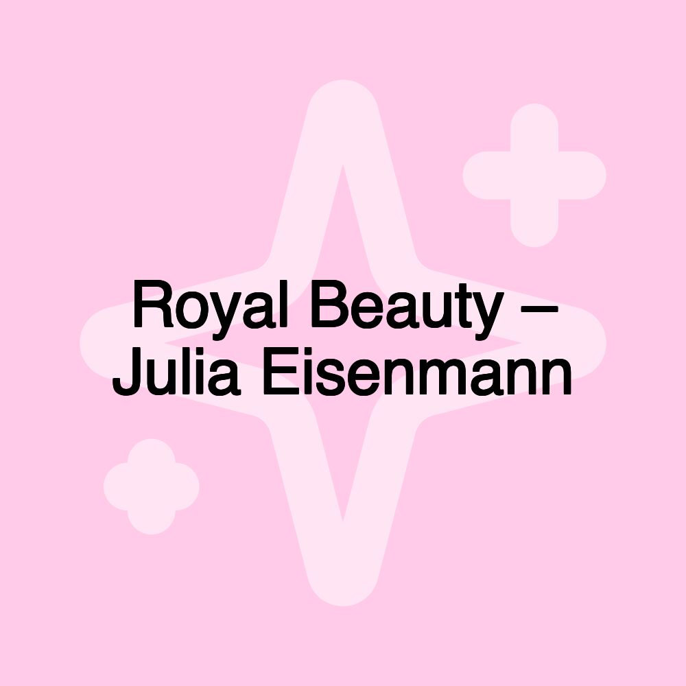 Royal Beauty – Julia Eisenmann