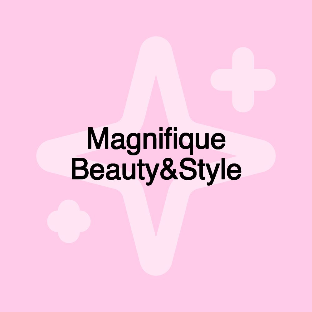 Magnifique Beauty&Style